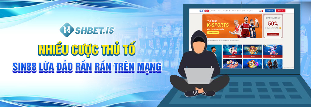 Nhiều cược thủ tố SIN88 lừa đảo rần rần trên mạng