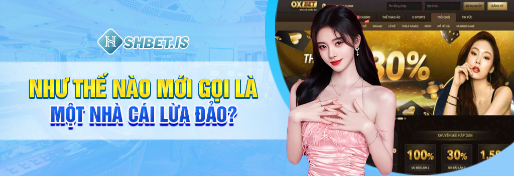 Như thế nào mới gọi là một nhà cái lừa đảo? 
