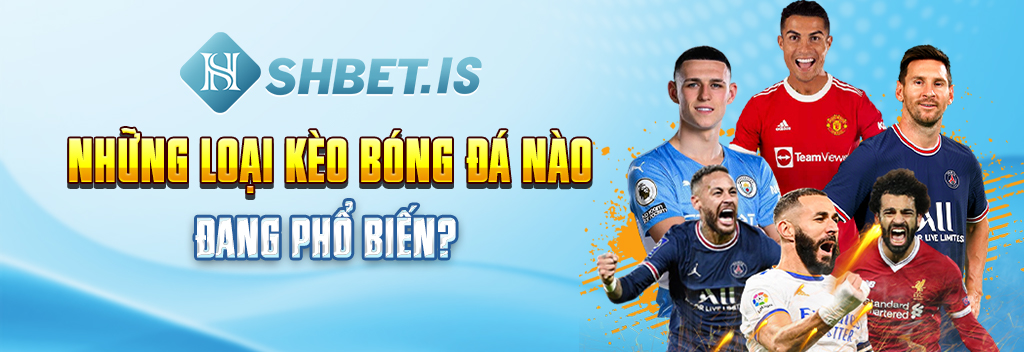 Những loại kèo bóng đá nào đang phổ biến? 