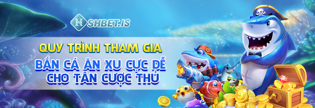 Quy trình tham gia bắn cá ăn xu cực dễ cho tân cược thủ