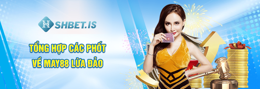 Tổng hợp các phốt về MAY88 lừa đảo
