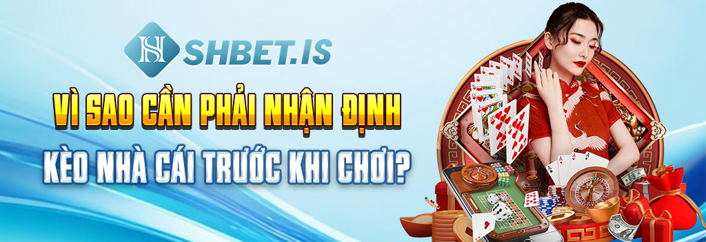 vì sao cần phải nhận định kèo nhà cái trước khi chơi