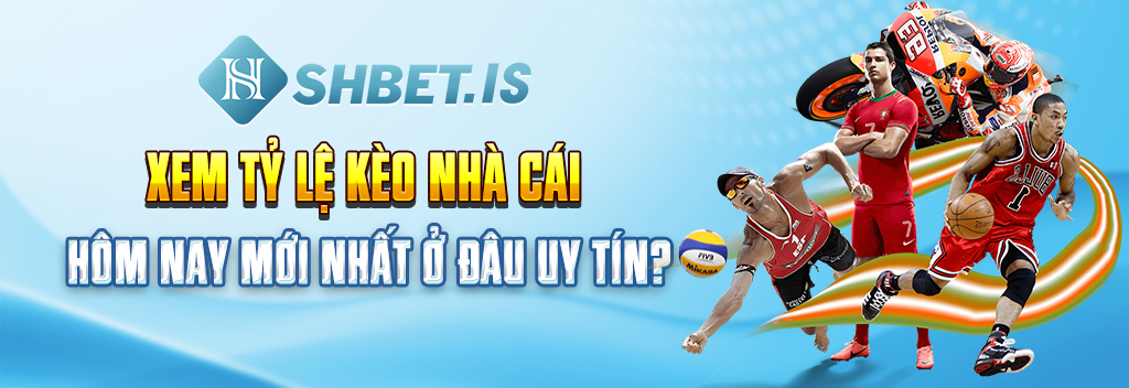 Xem tỷ lệ kèo nhà cái hôm nay mới nhất ở đâu uy tín?