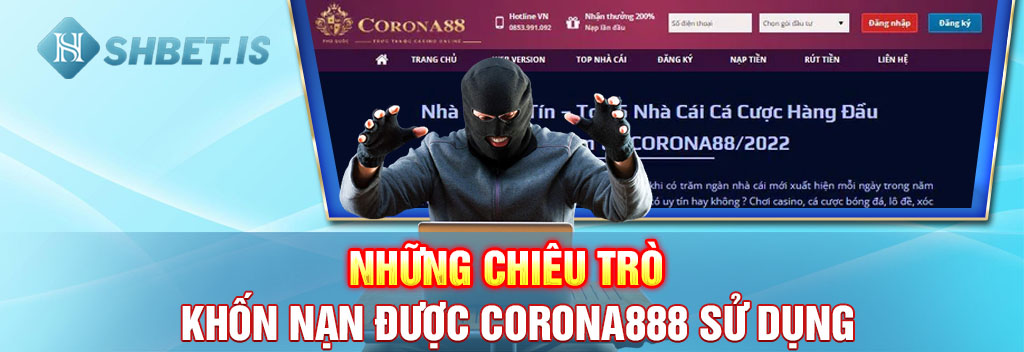 Những chiêu trò khốn nạn được Corona888 sử dụng
